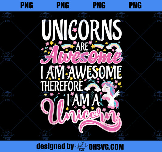 Unicorns Are Awesome Im A Unicorn Funny Rainbow girl Gift 2 PNG, Magic Unicorn PNG, Unicorn PNG