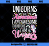 Unicorns Are Awesome Im A Unicorn Funny Rainbow girl Gift 2 PNG, Magic Unicorn PNG, Unicorn PNG