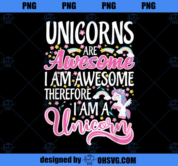 Unicorns Are Awesome Im A Unicorn Funny Rainbow girl Gift 2 PNG, Magic ...