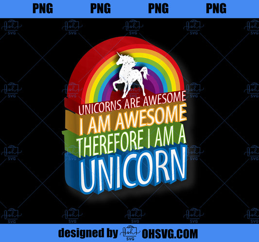 Unicorns Are Awesome Therefore I am A Unicorn 3D Shirt PNG, Magic Unicorn PNG, Unicorn PNG