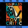 Unpaid Movie Critic Shirt Film Cinema Motion Picture Fan PNG, Movies PNG, Cinema Motion PNG