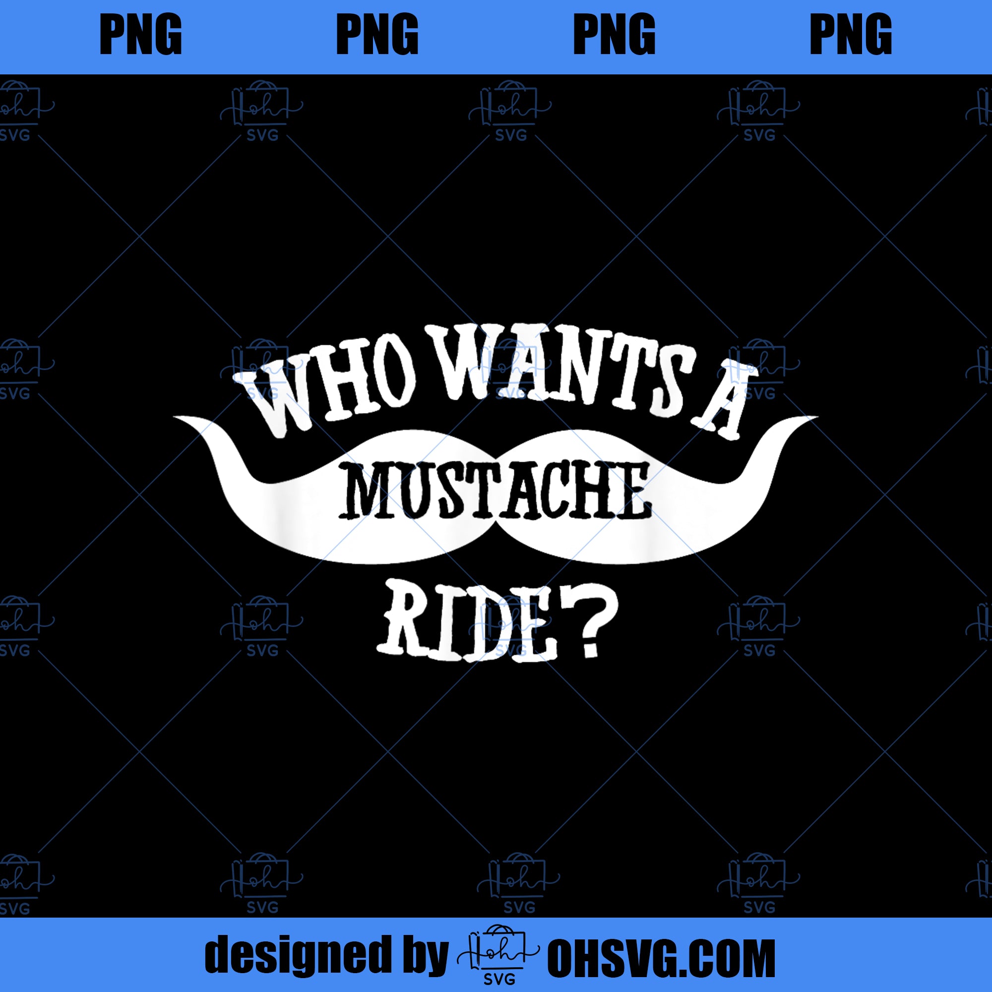 Mustasch Rides Who wants a mustache ride PNG, Movies PNG, mustache PNG - ohsvg