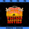 Wild Western Movie Fans Funny Therapy Design PNG, Movies PNG, Wild Western PNG