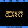 You Serious Clark Funny Movie Christmas Movie Shirt PNG, Movies PNG, Christmas Movie PNG