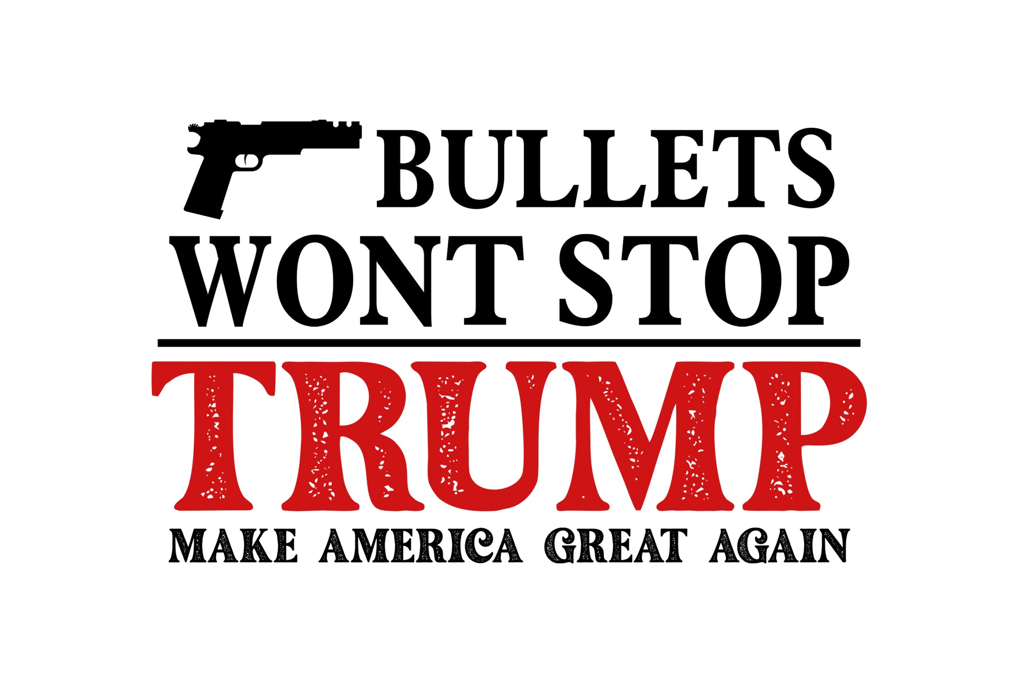 Bullets Wont Stop Donald Trump PNG, Donald Trump PNG, Make America Great Again PNG