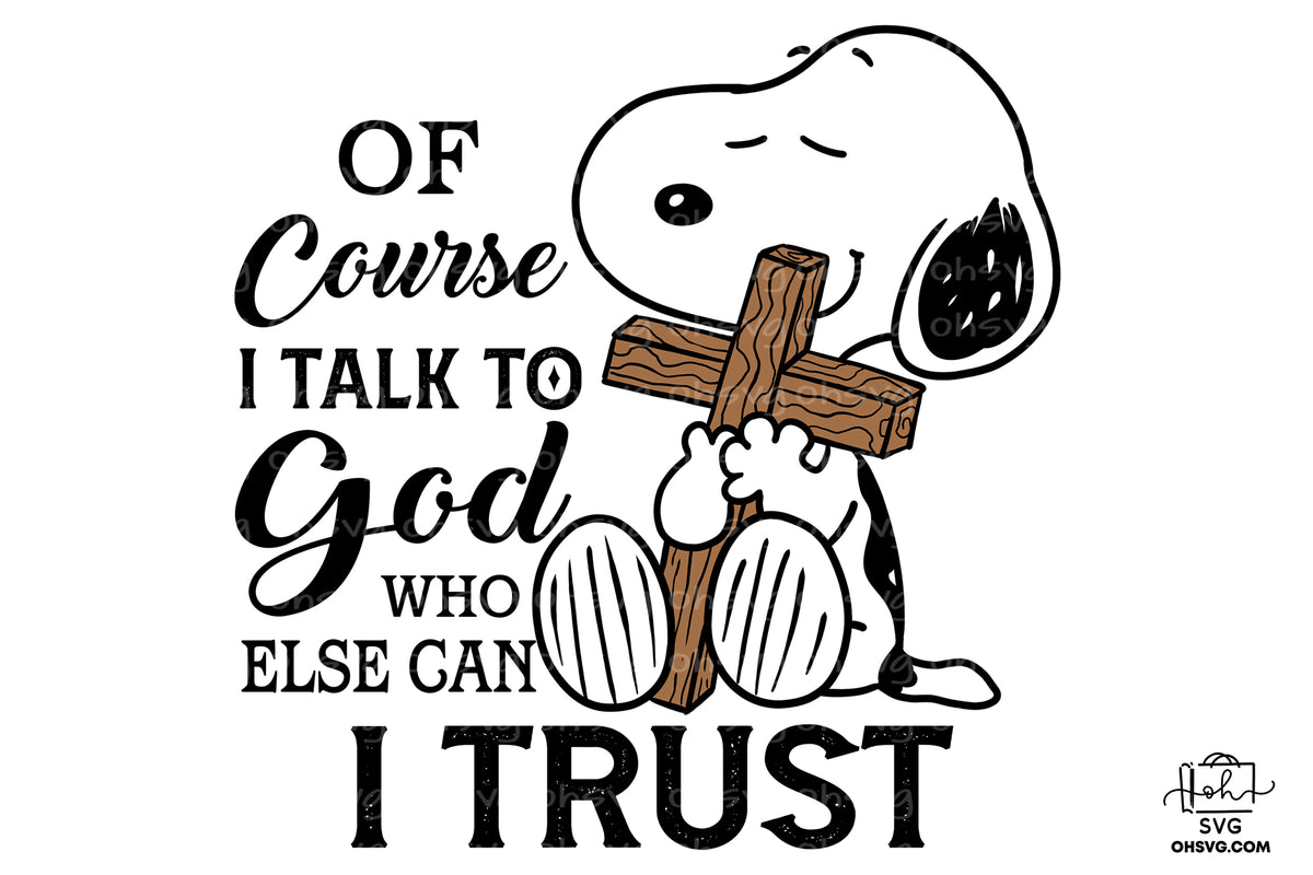 Of Course I Talk To God Who Else Can I Trust PNG, Snoopy PNG, Cartoon ...