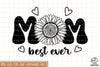 Mom Best Ever Sunflower Sublimation SVG, Mom SVG, Mothers Day SVG