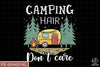Camping Hair Don&#39;t Care Sublimation PNG, Camping Life PNG, Camping Outdoor PNG