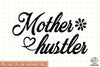 Mother Hustler Sublimation SVG, Mom SVG, Mothers Day SVG