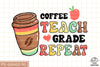 Coffee Teach Grade Repeat Sublimation PNG, Back To School PNG, School PNG