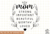 Mom Strong Worthy Loved Sublimation SVG, Mom SVG, Mothers Day SVG