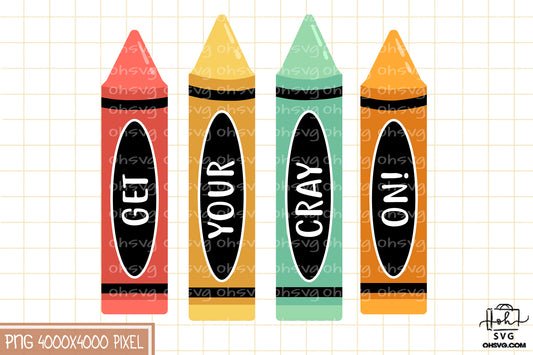 Get Your Cray on ! Sublimation PNG, Back To School PNG, School PNG