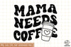 Mama Needs Coffee Sublimation SVG, Mom SVG, Mothers Day SVG