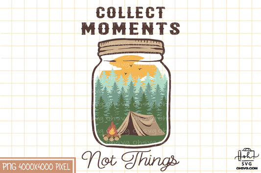 Collect Moments Not Things Sublimation PNG, Camping Life PNG, Camping Outdoor PNG