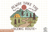 Alway Take the Scenic Route Sublimation PNG, Camping Life PNG, Camping Outdoor PNG