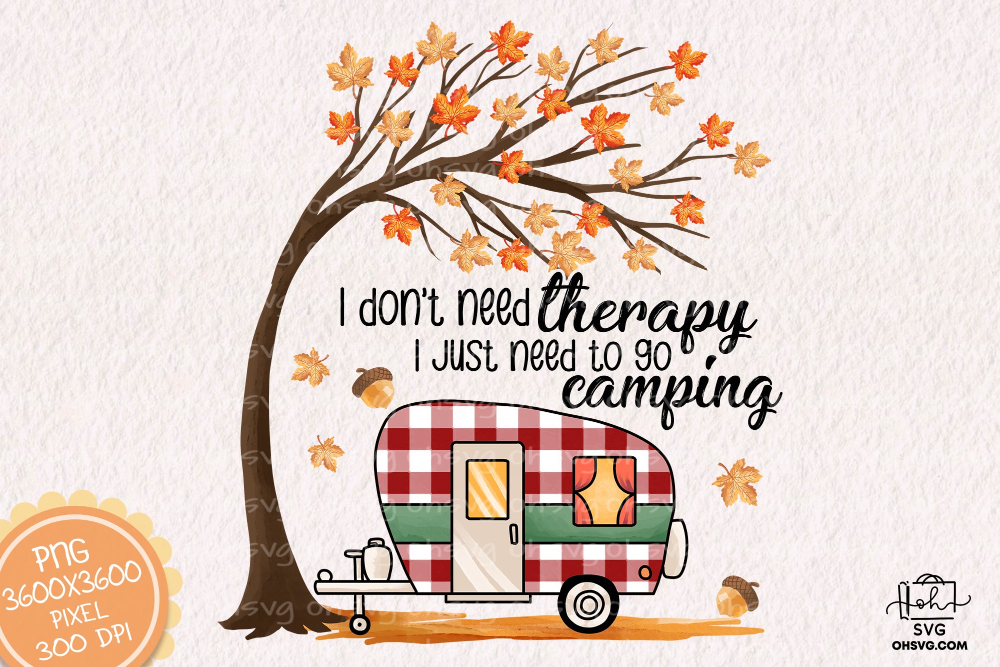 I Don't Need Therapy I Just Need To Go Camping Sublimation PNG, Camping Life PNG, Camping Outdoor PNG