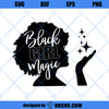 Black Girl Magic SVG, Black Woman SVG, Boss Lady SVG, Afro Lady Woman SVG