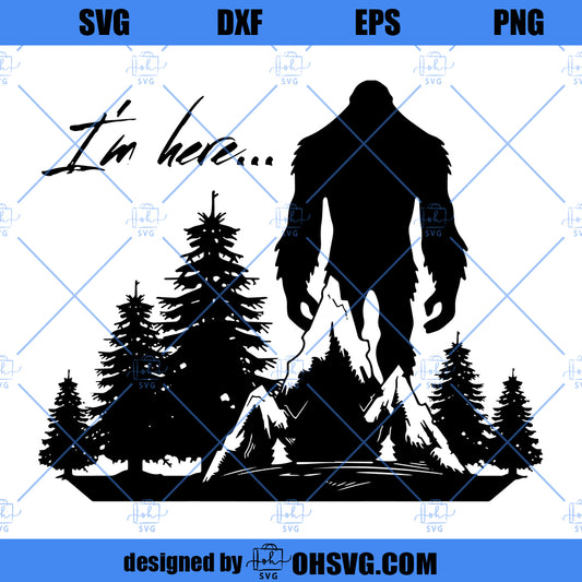 Bigfoot SVG , Yeti SVG, I'm Here SVG, Bigfoot Here SVG
