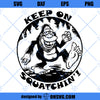 Sasquatch SVG, Bigfoot SVG Keep on Squatchin&#39; SVG