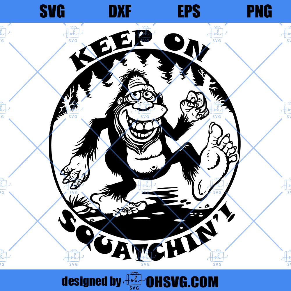 Sasquatch SVG, Bigfoot SVG Keep on Squatchin' SVG