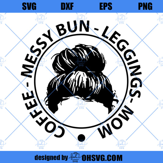 Coffee Messy Bun Legging Mom SVG, Messy Bun Mom SVG