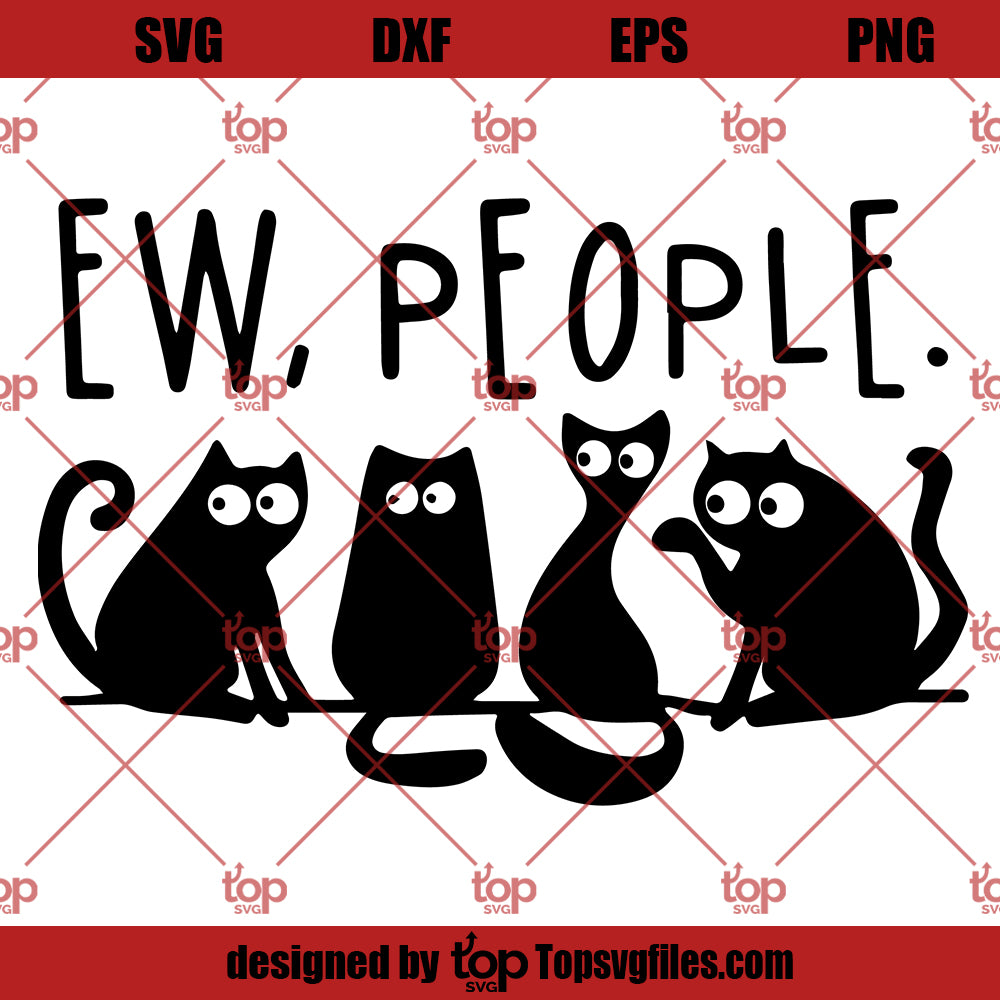 Ew People Black Cat SVG, Funny Cat SVG PNG DXF Cut Files For Cricut