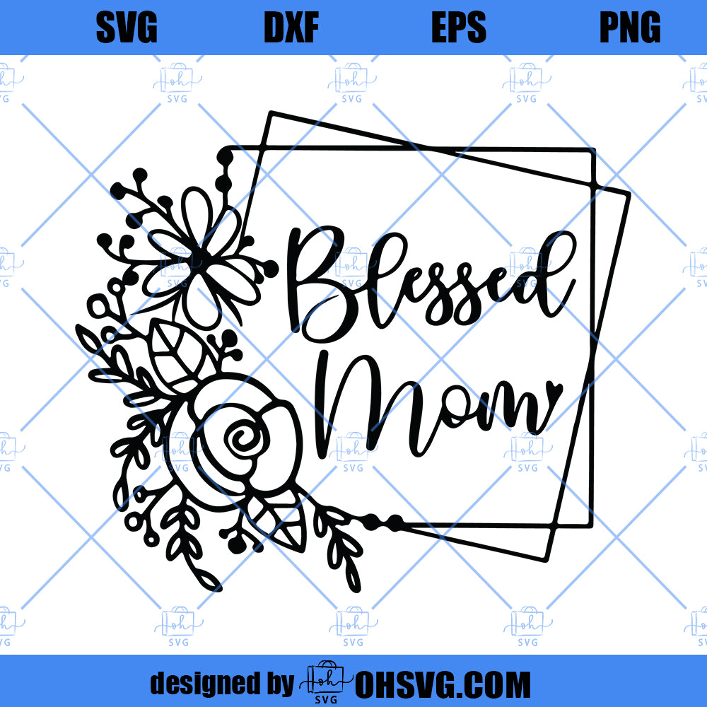 Blessed Mom Svg, Png, Jpg, Dxf, Mom Svg Sayings, Mothers Day Svg, Mommy Svg, Instant Download, Silhouette Cut file, Cricut Cut File