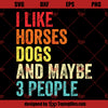I Like Horses Dogs And Maybe 3 People SVG, Horse Lover SVG