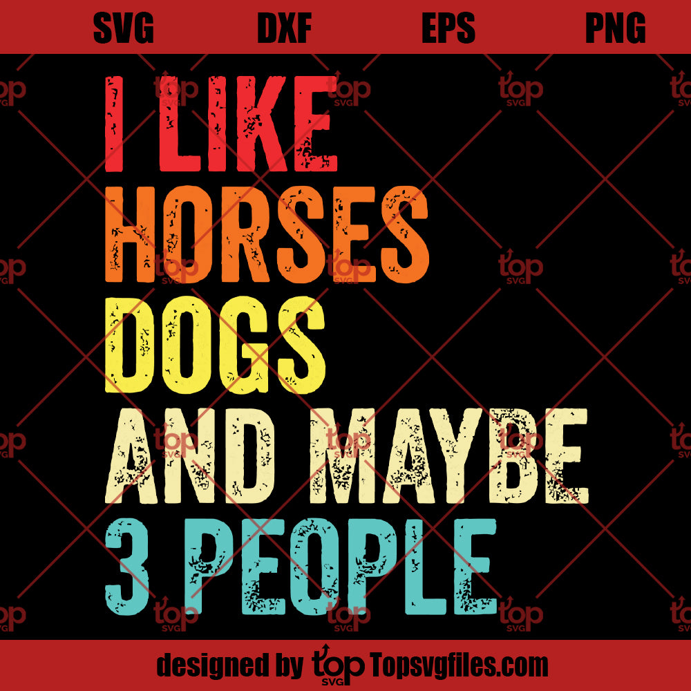 I Like Horses Dogs And Maybe 3 People SVG, Horse Lover SVG