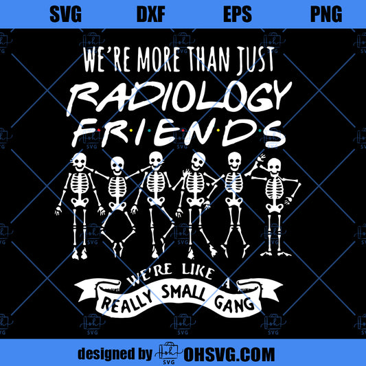 We’re More Than Just Radiology Friends We’re Like A Really Small Gang SVG
