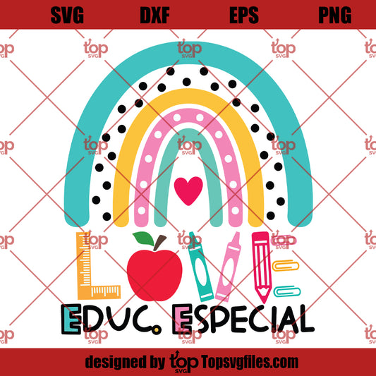 Love Educ Especial Teacher SVG, Teacher Rainbow SVG PNG DXF Cut Files For Cricut