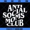 Antisocial Moms Club SVG, Funny Mom SVG, Moms Club SVG