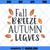 Fall breeze and autumn leaves svg, Fall svg, Fall sayings svg, Autumn svg, Fall quote svg, Fall sign svg, Autumn sayings svg, Fall cut file