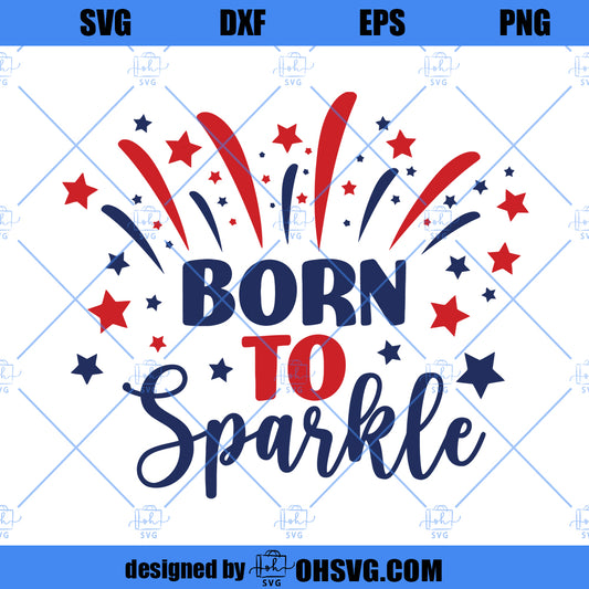 Born To Sparkle svg, Brand Sparkling new svg, Sparkle svg, 4th of July Svg, Independence Day Svg, Born to Sparkle Cut File