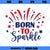 Born To Sparkle svg, Brand Sparkling new svg, Sparkle svg, 4th of July Svg, Independence Day Svg, Born to Sparkle Cut File