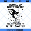 Snoopy Buckle Up Buttercup You Just Flipped My Witch Switch SVG