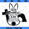 Silly rabbit Easter is for Jesus svg png studio3 cut file Commercial use svg Faith over fear svg Easter svg bible verse svg quote svg