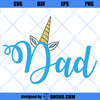 Dad Unicorn - JPG, png &amp; SVG, DXF cut file, Printable Digital, flowers, lashes - Instant Download