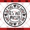 Its Messy All SVG, Funny Mom SVG, Mother&#39;s Day The Kids Life SVG
