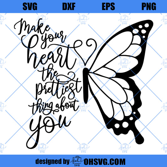Make your heart the prettiest thing about you Butterfly, SVG file, Cutting Machine, Silhouette Cameo, Cricut, Commercial Use Digital Design