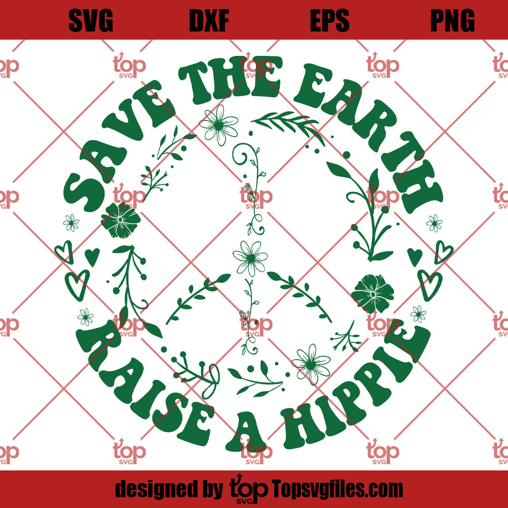 Save The Earth SVG, Raise A Hippie SVG, Floral Peace Sign SVG