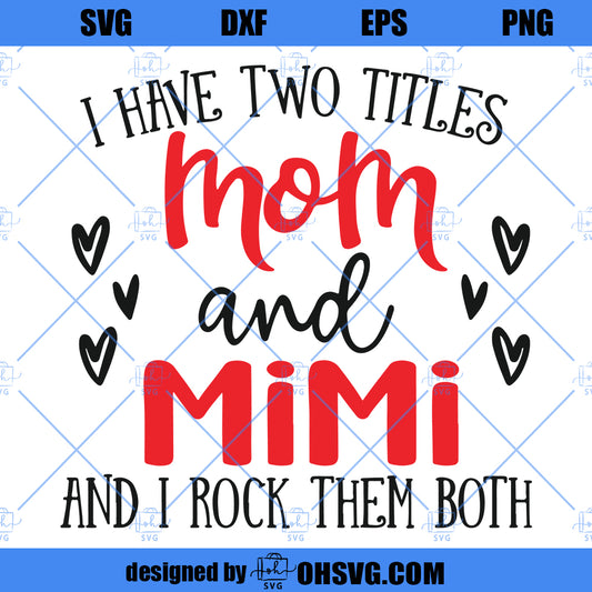 Mom & Mimi svg, I Have Two Titles - Mom and Mimi and I Rock Them Both, Cut Files, Mirrored jpeg, Printable png, Instant Download