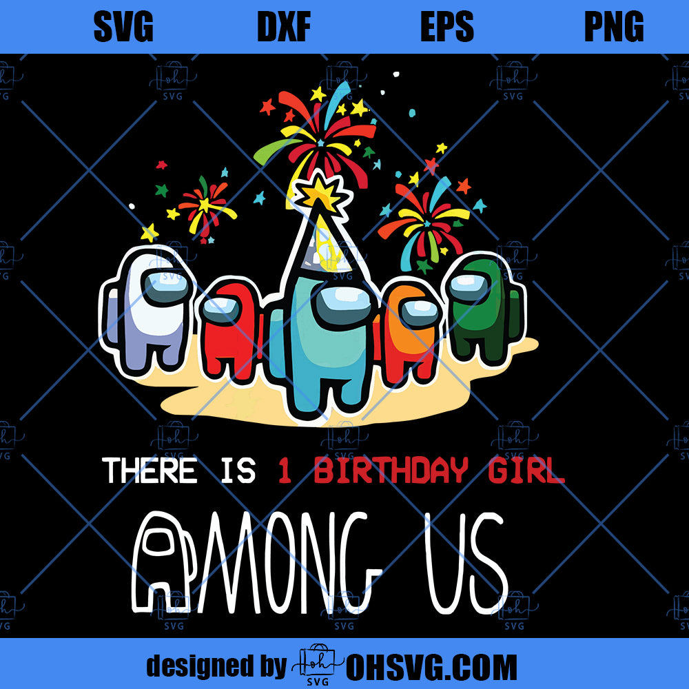 Among Us Birthday SVG, There Is 1 Birthday Girl Among Us SVG