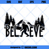 Bigfoot SVG, Bigfoot Believe SVG, Believe SVG, Sasquatch Believe SVG