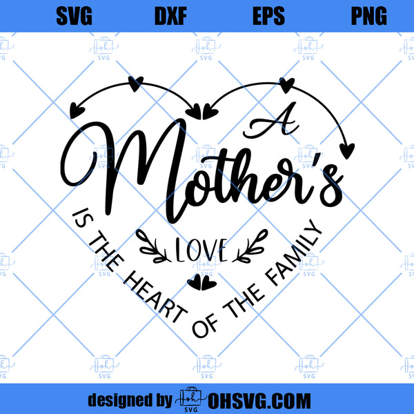 A Mother's love Is The Heart Of The Family SVG, Mother SVG - ohsvg