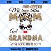 God Gifted Me Two Titles Mom And Grandma SVG, Mom And Grandma SVG