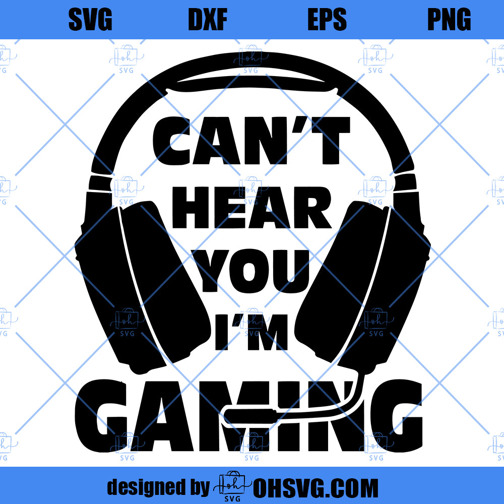 Can't Hear You I'm Gaming SVG, Gamer SVG, Funny Gaming SVG