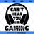 Can't Hear You I'm Gaming SVG, Gamer SVG, Funny Gaming SVG