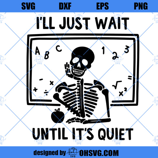 I'll Just Wait Until It's Quiet SVG, Funny Skeleton SVG
