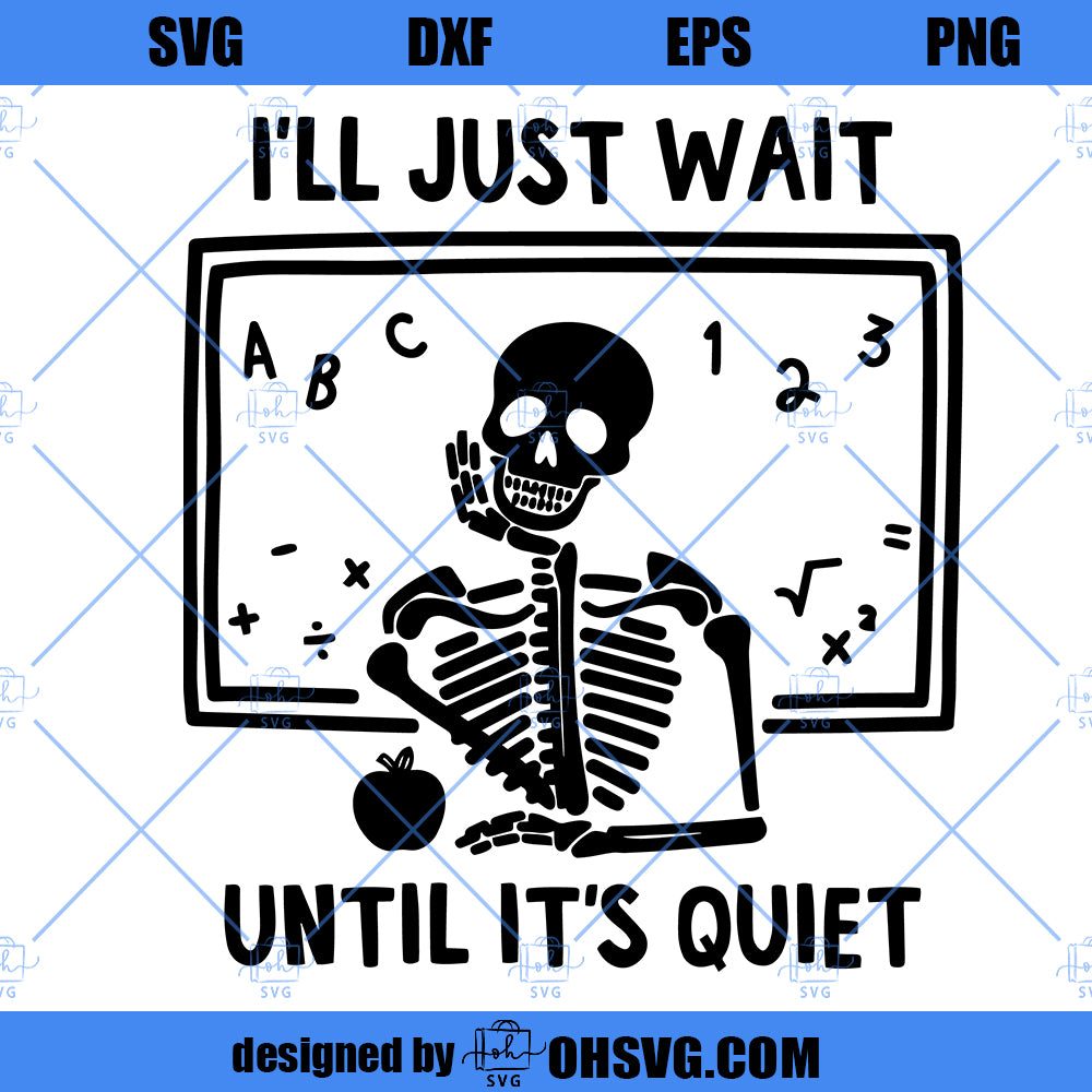 I'll Just Wait Until It's Quiet SVG, Funny Skeleton SVG